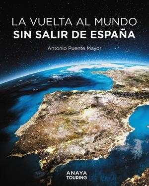 LA VUELTA AL MUNDO SIN SALIR DE ESPAÑA | 9788491589464 | PUENTE MAYOR, ANTONIO | Galatea Llibres | Llibreria online de Reus, Tarragona | Comprar llibres en català i castellà online