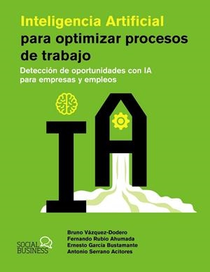 INTELIGENCIA ARTIFICIAL PARA OPTIMIZAR PROCESOS DE TRABAJO | 9788441551831 | VÁZQUEZ-DODERO SAINZ, BRUNO/RUBIO AHUMADA, FERNANDO/GARCÍA BUSTAMANTE, ERNESTO/SERRANO ACITORES, ANT | Galatea Llibres | Llibreria online de Reus, Tarragona | Comprar llibres en català i castellà online