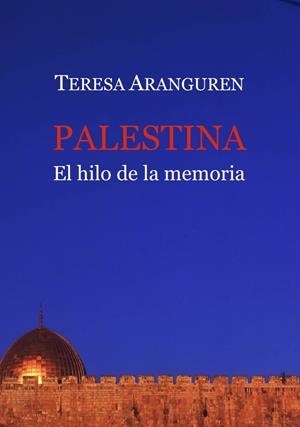 PALESTINA, EL HILO DE LA MEMORIA | 9788418922794 | ARANGUREN, TERESA | Galatea Llibres | Llibreria online de Reus, Tarragona | Comprar llibres en català i castellà online