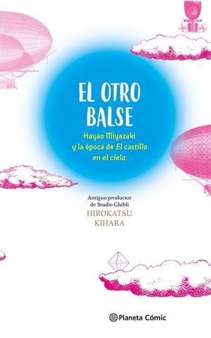 EL OTRO BALSE: HAYAO MIYAZAKI Y LA ÉPOCA DE EL CASTILLO EN EL CIELO | 9788411618625 | KIHARA, HIROKATSU/MIYAZAKI, HAYAO | Galatea Llibres | Llibreria online de Reus, Tarragona | Comprar llibres en català i castellà online