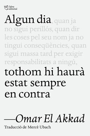 ALGUN DIA TOTHOM HI HAURÀ ESTAT SEMPRE EN CONTRA | 9791387672218 | EL AKKAD, OMAR | Galatea Llibres | Librería online de Reus, Tarragona | Comprar libros en catalán y castellano online