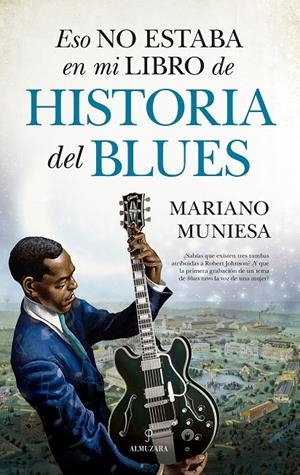ESO NO ESTABA EN MI LIBRO DE HISTORIA DEL BLUES | 9788410528024 | MUNIESA, MARIANO | Galatea Llibres | Llibreria online de Reus, Tarragona | Comprar llibres en català i castellà online