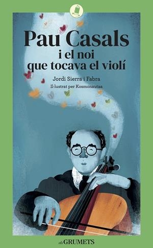 PAU CASALS I EL NOI QUE TOCAVA EL VIOLÍ | 9788424675813 | SIERRA I FABRA, JORDI | Galatea Llibres | Llibreria online de Reus, Tarragona | Comprar llibres en català i castellà online