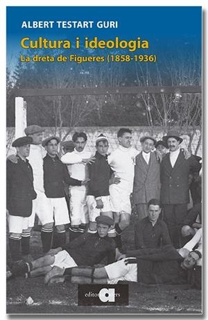 CULTURA I IDEOLOGIA. LA DRETA DE FIGUERES (1858-1936) | 9791387680091 | TESTART I GURI, ALBERT | Galatea Llibres | Llibreria online de Reus, Tarragona | Comprar llibres en català i castellà online