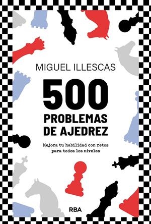 500 PROBLEMAS DE AJEDREZ | 9788411326438 | ILLESCAS CÓRDOBA, MIGUEL | Galatea Llibres | Llibreria online de Reus, Tarragona | Comprar llibres en català i castellà online