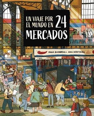 UN VIAJE POR EL MUNDO EN 24 MERCADOS | 9788410346765 | BAKHAREVA, MARIA/DESNITSKAYA, ANNA | Galatea Llibres | Llibreria online de Reus, Tarragona | Comprar llibres en català i castellà online