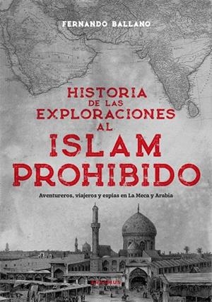 HISTORIA DE LAS EXPLORACIONES AL ISLAM PROHIBIDO | 9788410199439 | BALLANO GONZALO, FERNANDO | Galatea Llibres | Llibreria online de Reus, Tarragona | Comprar llibres en català i castellà online