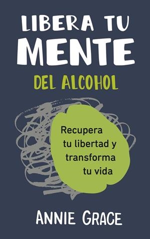 LIBERA TU MENTE DEL ALCOHOL | 9788410121249 | GRACE, ANNE | Galatea Llibres | Llibreria online de Reus, Tarragona | Comprar llibres en català i castellà online