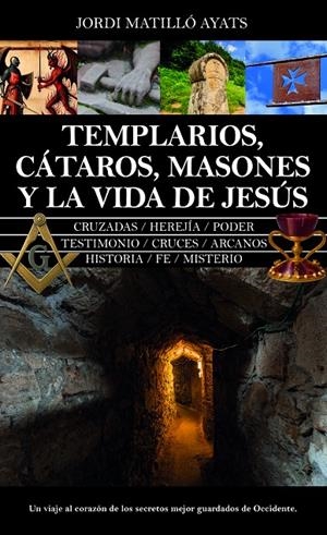 TEMPLARIOS, CÁTAROS, MASONES Y LA VIDA DE JESÚS | 9788410528604 | MATILLÓ AYATS, JORDI | Galatea Llibres | Llibreria online de Reus, Tarragona | Comprar llibres en català i castellà online