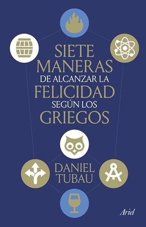 SIETE MANERAS DE ALCANZAR LA FELICIDAD SEGÚN LOS GRIEGOS | 9788434439009 | TUBAU, DANIEL | Galatea Llibres | Llibreria online de Reus, Tarragona | Comprar llibres en català i castellà online