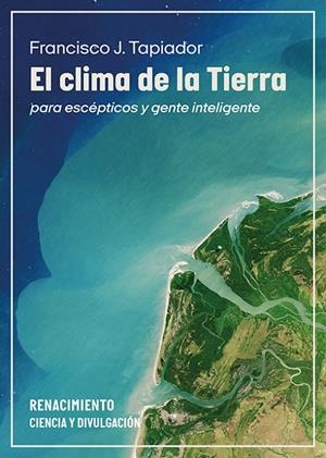 EL CLIMA DE LA TIERRA PARA ESCÉPTICOS Y GENTE INTELIGENTE | 9791387552848 | TAPIADOR, FRANCISCO J. | Galatea Llibres | Llibreria online de Reus, Tarragona | Comprar llibres en català i castellà online