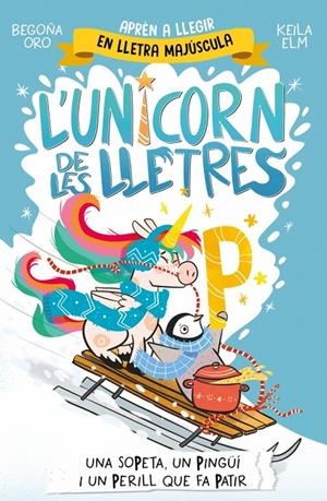 L'UNICORN DE LES LLETRES 4 - UNA SOPETA, UN PINGÜÍ I UN PERILL QUE FA PATIR | 9788448871048 | ORO, BEGOÑA | Galatea Llibres | Llibreria online de Reus, Tarragona | Comprar llibres en català i castellà online