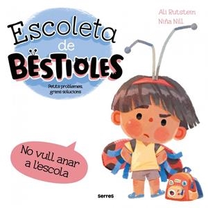 ESCOLETA DE BESTIOLES - NO VULL ANAR A L'ESCOLA | 9788427246577 | RUTSTEIN, ALI | Galatea Llibres | Llibreria online de Reus, Tarragona | Comprar llibres en català i castellà online