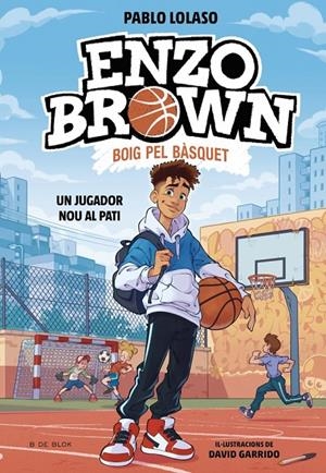 ENZO BROWN: BOIG PEL BÀSQUET 1 - UN JUGADOR NOU AL PATI | 9791387695101 | LOLASO, PABLO | Galatea Llibres | Llibreria online de Reus, Tarragona | Comprar llibres en català i castellà online