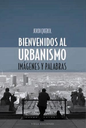 BIENVENIDO AL URBANISMO -IMAGENES Y PALABRAS- | 9788483302651 | QUEROL, JORDI | Galatea Llibres | Librería online de Reus, Tarragona | Comprar libros en catalán y castellano online