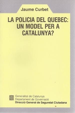 POLICIA DEL QUEBEC UN MODEL PER A CATALUNYA, LA | 9788439308027 | CURBET I HEREU , JAUME | Galatea Llibres | Librería online de Reus, Tarragona | Comprar libros en catalán y castellano online