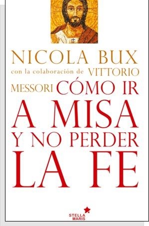 COMO IR A MISA Y NO PERDER LA FE | 9788416128433 | BUX, NICOLA/ MESSORI, VITTORIO | Galatea Llibres | Llibreria online de Reus, Tarragona | Comprar llibres en català i castellà online