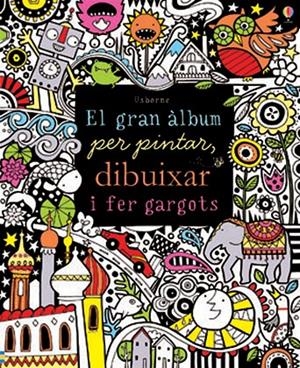 EL GRAN ÀLBUM PER PINTAR, DIBUIXAR I FER GARGOTS | 9781409580270 | WATT, FIONA | Galatea Llibres | Llibreria online de Reus, Tarragona | Comprar llibres en català i castellà online