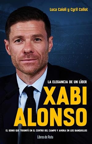 XABI ALONSO. LA ELEGANCIA DE UN LÍDER | 9788412178036 | CAIOLI, LUCA / CYRIL COLLOT | Galatea Llibres | Llibreria online de Reus, Tarragona | Comprar llibres en català i castellà online