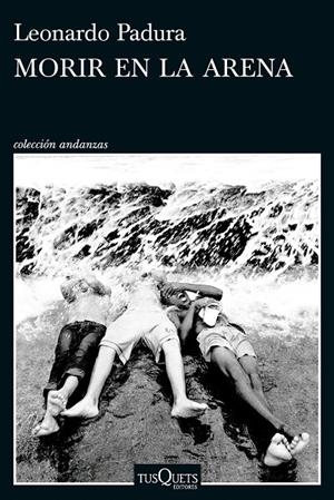 MORIR EN LA ARENA | 9788411076630 | PADURA, LEONARDO | Galatea Llibres | Llibreria online de Reus, Tarragona | Comprar llibres en català i castellà online
