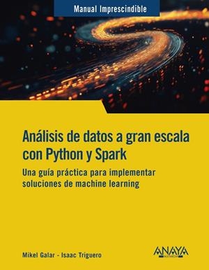 ANÁLISIS DE DATOS A GRAN ESCALA CON PYTHON Y SPARK | 9788441551558 | GALAR, MIKEL/TRIGUERO, ISAAC | Galatea Llibres | Librería online de Reus, Tarragona | Comprar libros en catalán y castellano online