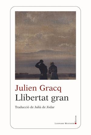 LLIBERTAT GRAN | 9788410377462 | GRACQ, JULIEN | Galatea Llibres | Llibreria online de Reus, Tarragona | Comprar llibres en català i castellà online