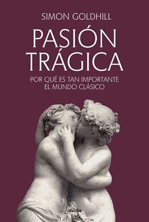 PASIÓN TRÁGICA | 9788424941260 | GOLDHILL, SIMON | Galatea Llibres | Llibreria online de Reus, Tarragona | Comprar llibres en català i castellà online