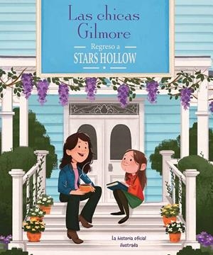 LAS CHICAS GILMORE REGRESO A STARS HOLLOW. LA HISTORIA OFICIAL ILUSTRADA | 9791259576071 | OSTOW, MICOL/MESSINA, CECILIA | Galatea Llibres | Llibreria online de Reus, Tarragona | Comprar llibres en català i castellà online