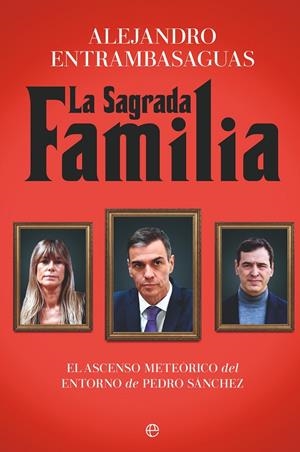 LA SAGRADA FAMILIA EL ASCENSO METEÓRICO DEL ENTORNO DE PEDRO SÁNCHEZ | 9788410941304 | ENTRAMBASAGUAS, ALEJANDRO | Galatea Llibres | Llibreria online de Reus, Tarragona | Comprar llibres en català i castellà online