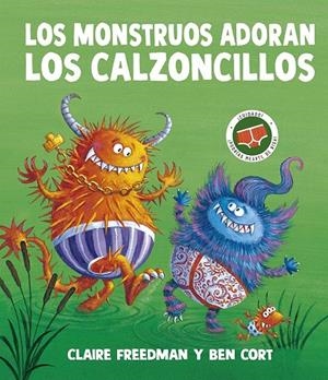 LOS MONSTRUOS ADORAN LOS CALZONCILLOS | 9788491458166 | FREEDMAN, CLAIRE | Galatea Llibres | Llibreria online de Reus, Tarragona | Comprar llibres en català i castellà online