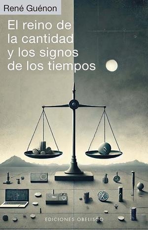 EL REINO DE LA CANTIDAD Y LOS SIGNOS DE LOS TIEMPOS | 9788411722674 | GUÉNON, RENÉ | Galatea Llibres | Librería online de Reus, Tarragona | Comprar libros en catalán y castellano online