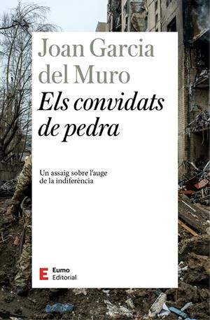 ELS CONVIDATS DE PEDRA UN ASSAIG SOBRE L'AUGE DE LA INDIFERENCIA | 9788497668750 | GARCIA DEL MURO, JOAN | Galatea Llibres | Llibreria online de Reus, Tarragona | Comprar llibres en català i castellà online