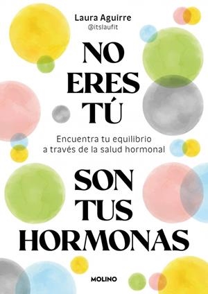 NO ERES TU, SON TUS HORMONAS | 9788427250222 | AGUIRRE (@ITSLAUFIT), LAURA | Galatea Llibres | Llibreria online de Reus, Tarragona | Comprar llibres en català i castellà online