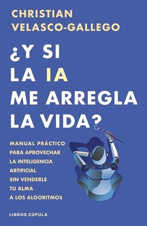 Y SI LA IA ME ARREGLA LA VIDA? | 9788448044985 | VELASCO-GALLEGO, CHRISTIAN | Galatea Llibres | Llibreria online de Reus, Tarragona | Comprar llibres en català i castellà online