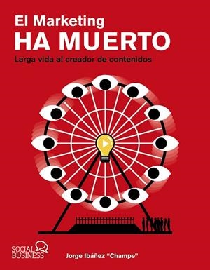EL MARKETING HA MUERTO. LARGA VIDA AL CREADOR DE CONTENIDOS | 9788441546844 | IBÁÑEZ "CHAMPE", JORGE | Galatea Llibres | Llibreria online de Reus, Tarragona | Comprar llibres en català i castellà online