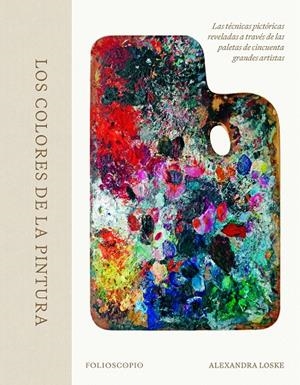 LOS COLORES DE LA PINTURA | 9788410380080 | LOSKE, ALEXANDRA | Galatea Llibres | Llibreria online de Reus, Tarragona | Comprar llibres en català i castellà online