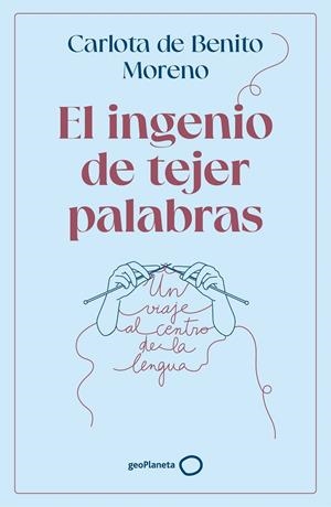 EL INGENIO DE TEJER PALABRAS | 9788408302568 | BENITO MORENO, CARLOTA DE | Galatea Llibres | Librería online de Reus, Tarragona | Comprar libros en catalán y castellano online