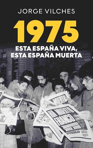 1975 ESTA ESPAÑA VIVA ESTA ESPAÑA MUERTA | 9788410941410 | VILCHES, JORGE | Galatea Llibres | Llibreria online de Reus, Tarragona | Comprar llibres en català i castellà online