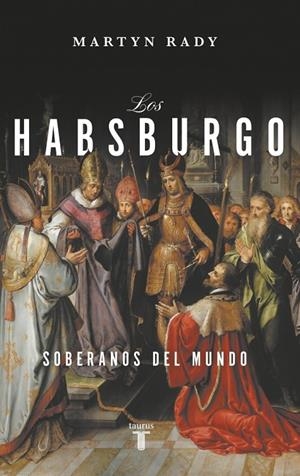 LOS HABSBURGO SOBERANOS DEL MUNDO | 9788430627066 | RADY, MARTYN | Galatea Llibres | Llibreria online de Reus, Tarragona | Comprar llibres en català i castellà online
