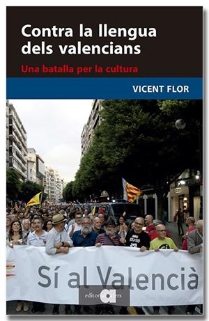 CONTRA LA LLENGUA DELS VALENCIANS. UNA BATALLA PER LA CULTURA | 9791387680084 | FLOR I MORENO, VICENT | Galatea Llibres | Librería online de Reus, Tarragona | Comprar libros en catalán y castellano online