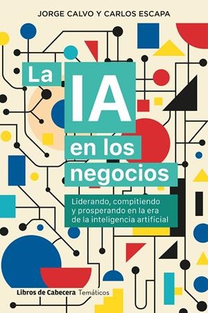 LA IA EN LOS NEGOCIOS | 9791399055023 | CALVO, JORGE/ESCAPA, CARLOS | Galatea Llibres | Llibreria online de Reus, Tarragona | Comprar llibres en català i castellà online