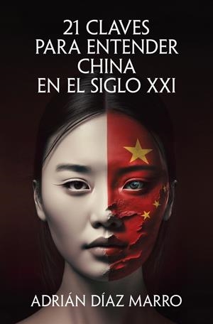 21 CLAVES PARA ENTENDER CHINA EN EL SIGLO XXI | 9788466683517 | DÍAZ MARRO, ADRIÁN | Galatea Llibres | Llibreria online de Reus, Tarragona | Comprar llibres en català i castellà online