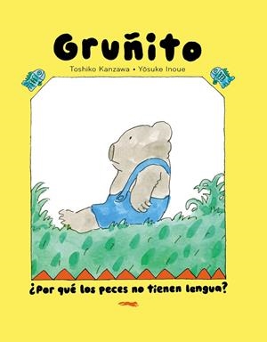 OSO GRUÑITO. ¿POR QUÉ LOS PECES NO TIENEN LENGUA? | 9791399040166 | KANZAWA, TOSHIKO | Galatea Llibres | Librería online de Reus, Tarragona | Comprar libros en catalán y castellano online
