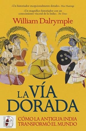 LA VIA DORADA. COMO LA ANTIGUA INDIA TRANSFORMO EL MUNDO | 9788412981056 | DALRYMPLE, WILLIAM | Galatea Llibres | Llibreria online de Reus, Tarragona | Comprar llibres en català i castellà online