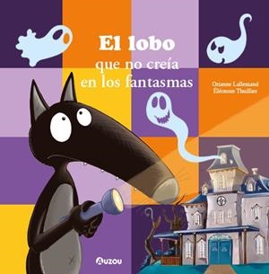 EL LOBO QUE NO CREÍA EN LOS FANTASMAS | 9791039560573 | LALLEMAND, ORIANNE/THUILLIER, ÉLÉONORE | Galatea Llibres | Librería online de Reus, Tarragona | Comprar libros en catalán y castellano online