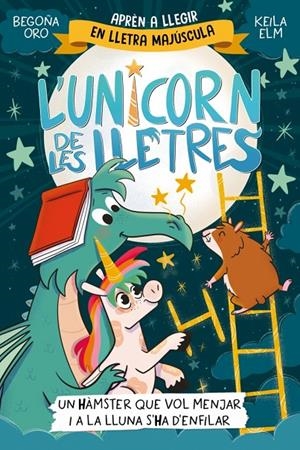 L'UNICORN DE LES LLETRES 5 - UN HÀMSTER QUE VOL MENJAR I A LA LLUNA S'HA D'ENFIL | 9788448871857 | ORO, BEGOÑA | Galatea Llibres | Llibreria online de Reus, Tarragona | Comprar llibres en català i castellà online