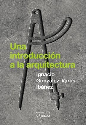 UNA INTRODUCCIÓN A LA ARQUITECTURA | 9788437649429 | GONZÁLEZ-VARAS, IGNACIO | Galatea Llibres | Llibreria online de Reus, Tarragona | Comprar llibres en català i castellà online