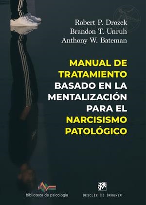 MANUAL DE TRATAMIENTO BASADO EN LA MENTALIZACIÓN PARA EL NARCISISMO PATOLÓGICO | 9788433039583 | DROZEK, ROBERT P./UNRUH, BRANDON T./BATEMAN, ANTHONY W. | Galatea Llibres | Llibreria online de Reus, Tarragona | Comprar llibres en català i castellà online