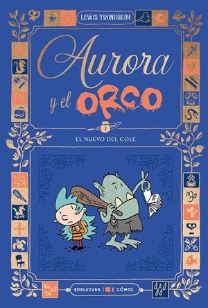 AURORA Y EL ORCO 1 : EL NUEVO DEL COLE | 9788414064870 | TRONDHEIM, LEWIS | Galatea Llibres | Llibreria online de Reus, Tarragona | Comprar llibres en català i castellà online