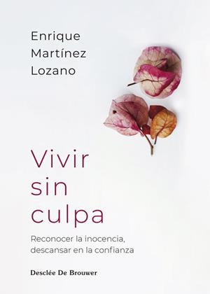VIVIR SIN CULPA. RECONOCER LA INOCENCIA, DESCANSAR EN LA CONFIANZA | 9788433039569 | MARTÍNEZ LOZANO, ENRIQUE | Galatea Llibres | Llibreria online de Reus, Tarragona | Comprar llibres en català i castellà online